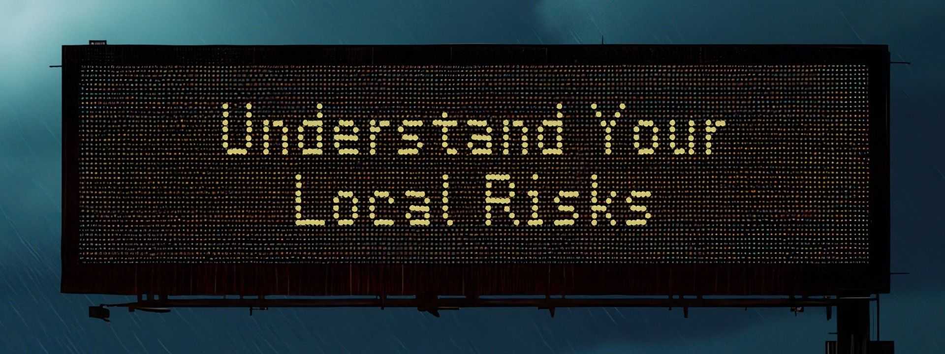 Overhead Texas digital road sign that says Understand Your Local Risks